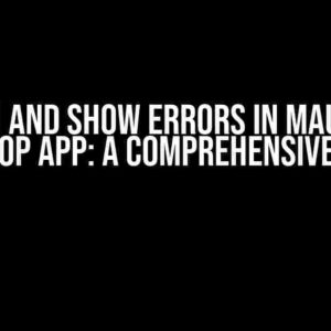 Catch and Show Errors in MAUI .NET Desktop App: A Comprehensive Guide