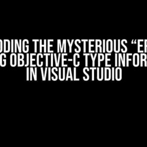 Decoding the Mysterious “Error updating Objective-C type information” in Visual Studio