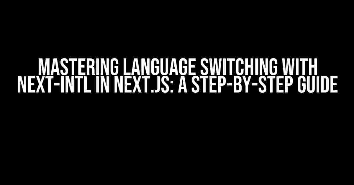 Mastering Language Switching with Next-Intl in Next.js: A Step-by-Step Guide