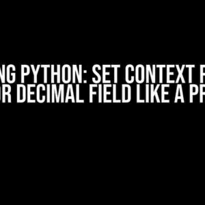 Mastering Python: Set Context Precision for Decimal Field like a Pro!