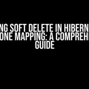 Mastering Soft Delete in Hibernate with OneToOne Mapping: A Comprehensive Guide