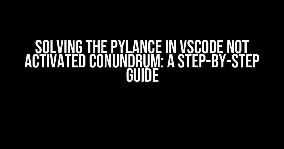 Solving the Pylance in VSCode Not Activated Conundrum: A Step-by-Step Guide