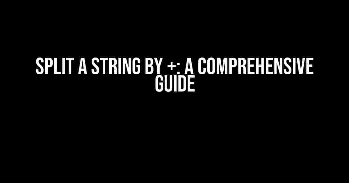 Split a String by +: A Comprehensive Guide