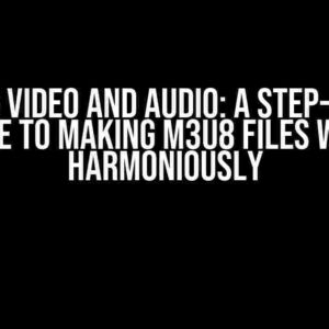 Syncing video and audio: A Step-by-Step Guide to Making M3U8 Files Work Harmoniously