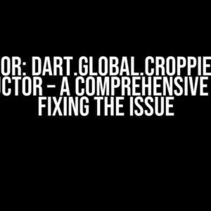 TypeError: dart.global.Croppie is not a constructor – A Comprehensive Guide to Fixing the Issue