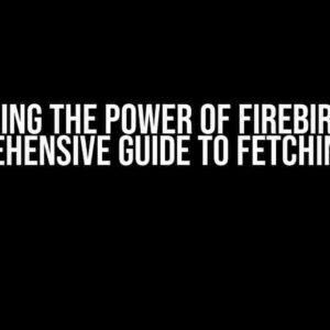 Unlocking the Power of Firebird 2.5: A Comprehensive Guide to Fetching Data