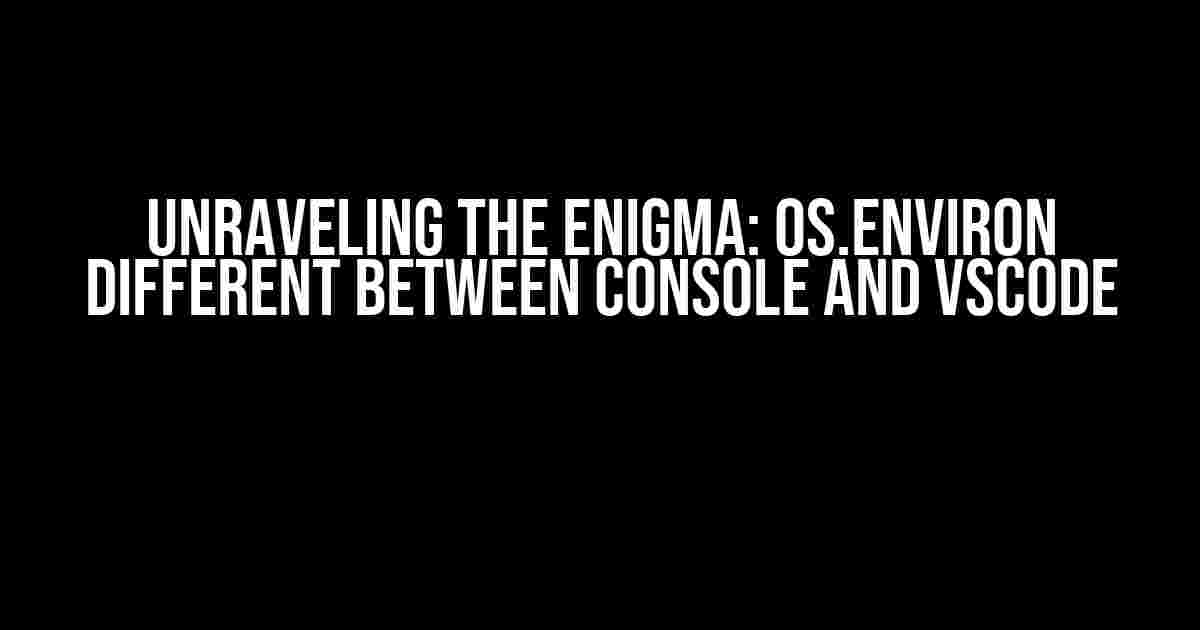 Unraveling the Enigma: os.environ Different Between Console and VSCode